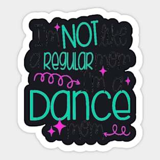 I M Not Like A Regular Mom I M A Dance Mom Sticker